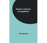 Peines, Tortures Et Supplices