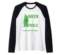 Peins-Moi en Vert et traite-Moi de cornichon Parce Que j'en AI Fini avec l'aneth Manche Raglan