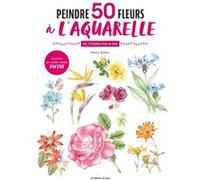 Peindre 50 Fleurs À L'aquarelle - En 7 Étapes Pas-À-Pas