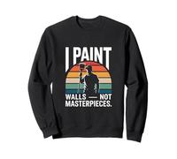 Peintre drôle, Je peins des Murs, Pas des Chefs-d'œuvre rétro Sweatshirt