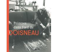 Peintres dans l'Oeil de Doisneau 40 Portraits d'Artistes - Exposition Au - Patrick Descamps - Invenit - broché - Beau livre