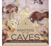 Peintres des grottes | Art préhistorique dans les grottes et les rochers | Études sociales de quatrième année | Livres d'art pour enfants