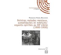 Peintres malades mentaux, autodidactes et médiums-voyants-spirites au XXe siècle (1900-1950) - Françoise Hamel-Beaudoin - Publibook - broché - Essai