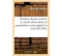 Peinture, dorure, tenture et vitrerie : observations et propositions ayant rapport au tarif - Edme Jean Leclaire - Hachette Bnf - broché - Livre