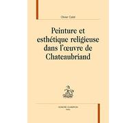Peinture et esthétique religieuse dans l'uvre de Chateaubriand.
