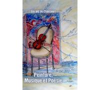 Peinture, Musique et Poésie - Gérald de Choisinet - Le Lys Bleu - broché - Poésie