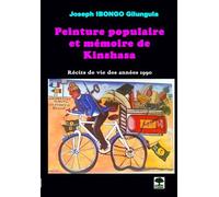 Peinture populaire et mémoire de Kinshasa: Récits de vie des années 1990