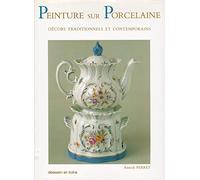 Peinture sur porcelaine: Décors traditionnels et contemporains