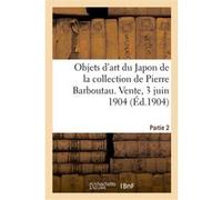 Peintures, estampes et objets d'art du Japon de la collection de Pierre Barboutau Arsène Alexandre (Auteur)