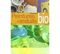 Peintures et enduits bio: Conseils de choix, recettes et mise en oeuvre