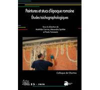 Peintures et stucs d’époque romaine Études toichographologiques Actes du 35e colloque de l’AFPMA, Chartres, 22 et 23 novembre 2024 - Mathilde Carrive - Ausonius Eds - cartonné - Etude