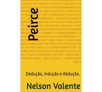 Peirce: Dedução, Indução e Abdução.