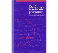 Peirce, Pragmatism And The Logic Of Scripture Peter Ochs (Auteur)