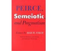 Peirce, Semiotic and Pragmatism Kenneth Laine Ketner (Auteur)