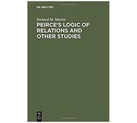 Peirce's Logic Of Relations And Other Studies
