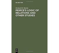 Peirce's Logic Of Relations And Other Studies