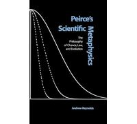 Peirce's Scientific Metaphysics: The Philosophy of Chance, Law, & Evolution