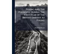 Peking And The Pekingese During The First Year Of The British Embassy At Peking