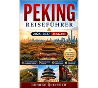 Peking Reiseführer 2026 · 2027: Planen Sie Kaiserpaläste, Hutong-Gassen, Routen zur Chinesischen Mauer, Metroverbindungen, mobile Zahlungen, lokale Gerichte und ruhigere Besuchszeiten