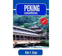 PEKING REISEFÜHRER 2026: Entdecken Sie ikonische Wahrzeichen, moderne Architektur und kulturelle Traditionen