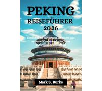 PEKING REISEFÜHRER 2026: Entdecken Sie verborgene Innenhöfe und moderne Wunderwerke in Chinas kulturellem Kraftzentrum