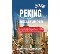 PEKING REISEFÜHRER 2026: Top-Sehenswürdigkeiten, geheime Schätze und authentische Kultur entdecken.