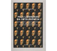 Pela Liberdade Da Inteligência(Cartas Sobre A Responsabilidade Ética, Social E Política Do Homem De [Livre en VO] Baptista, Jacinto (Auteur)