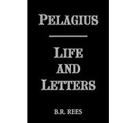 Pelagius Life and Letters by B.R. Rees B.R. Rees (Auteur)