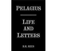 Pelagius Life and Letters by B.R. Rees B.R. Rees (Auteur)