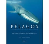 Pelagos. voyage naturaliste au large de la mediterranee Roger Thomas (Auteur), Jean Michel Bompar (Auteur), Frédéric Larrey (Auteur)