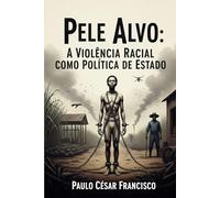 Pele Alvo: A Violência Racial Como Política de Estado