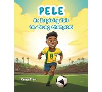 Pele: An Inspiring Tale for Young Champions: Pele biography for kids: Children's illustrated book about the soccer legend