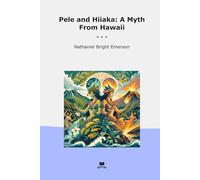 Pele and Hiiaka: A Myth From Hawaii