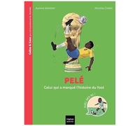 Pelé - Celui Qui A Marqué L'histoire Du Foot