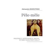 Pêle-Mêle - Politique, Scientifique, Social Et Dieu Dans Tout Cela ?