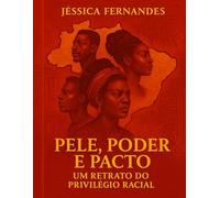 Pele, Poder e Pacto: Um Retrato Do Privilégio Racial