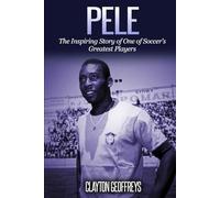 Pele: The Inspiring Story of One of Soccer's Greatest Players