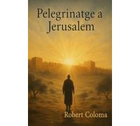 Pelegrinatge a Jerusalem: Un camí interior entre pols i esperança