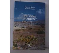 Pèlerin d’Orient. À pied jusqu’à Jérusalem