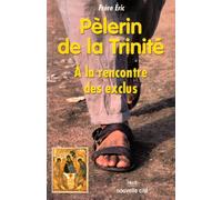 Pèlerin de la Trinité À la rencontre des exclus - Eric - Nouvelle Cite - broché - Livre