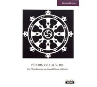 Pèlerin De L'aurore - De L'hindouisme Au Bouddhisme Tibétain