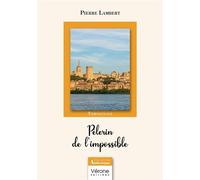 Pèlerin de l'impossible - Pierre Lambert - Verone Eds - broché - Témoignage