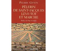 Pèlerin De Saint-Jacques, Lève-Toi Et Marche ! - Pour Une Spiritualité Du Pèlerinage De Saint-Jacques De Compostelle