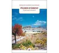 Pèlerin d'Orient: A pied jusqu'à Jérusalem
