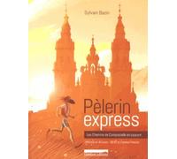 Pèlerin express : Les chemins de Compostelle en courant : 1950 km en 40 jours, GR 65 et Camino Francès