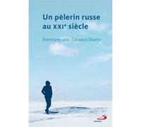 Un Pèlerin Russe Au Xxie Siècle - Entretiens Avec Edouard Shatov