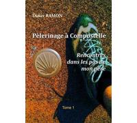 Pèlerinage À Compostelle - Rencontres Dans Les Pas De Mon Père