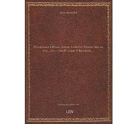 Pèlerinage à Rome, Assise, Lorette, Venise, Milan, etc., etc. / par M. l'abbé P. Brassier,...