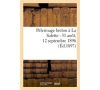 Pélerinage breton à La Salette : 31 août, 12 septembre 1896 - Collectif - Hachette Bnf - broché - Livre
