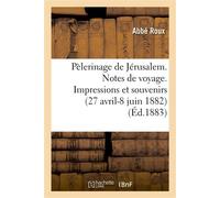 Pélerinage de Jérusalem. Notes de voyage. Impressions et souvenirs (27 avril-8 juin 1882) - Abbé Roux - Hachette Bnf - broché - Livre